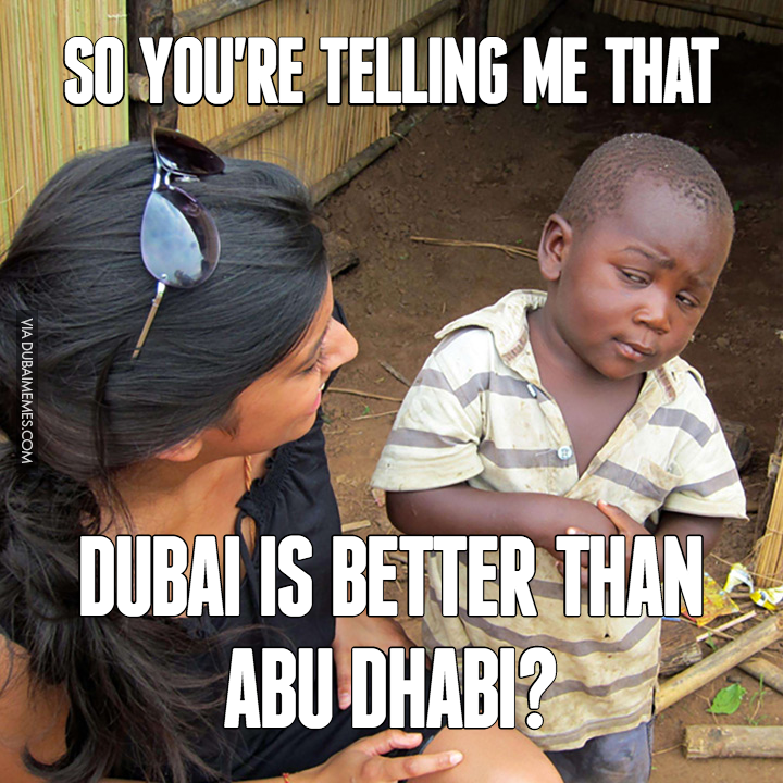 So You're Telling Me That... Dubai Is Better Than Abu Dhabi?